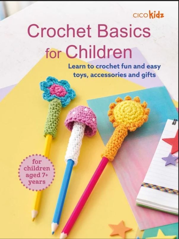 Crochet Basics for Children - Learn to crochet fun and easy toys, accessories, and gifts for children 7+ (Crochet)