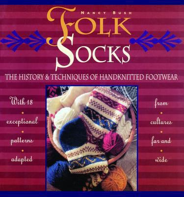 Folk Socks The History & Techniques of Handknitted Footwear (Knit)