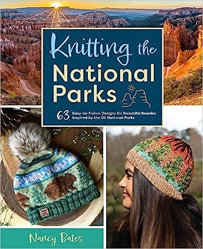 Knitting the National Parks - 63 Easy to Follow Designs for Beautiful Beanies Inspired by the US National Parks (Knit)