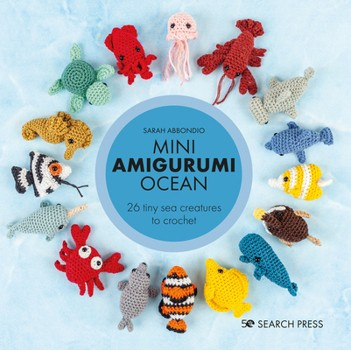 Mini Amigurumi Ocean - 26 tiny sea creatures to crochet (Crochet) 