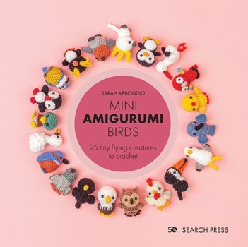Mini Amigurumi Birds - 25 tiny flying creatures to crochet (Crochet) 