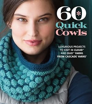 60 Quick Cowls Luxurious Projects to Knit in Cloud and Duo Yarns From Cascade Yarns (Knit)  